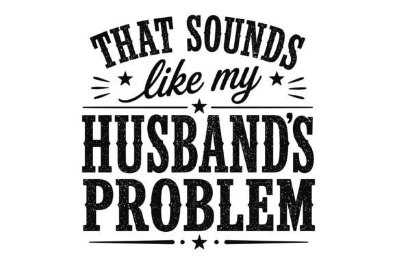 Husband Problem Funny Quote Design for Modern Projects